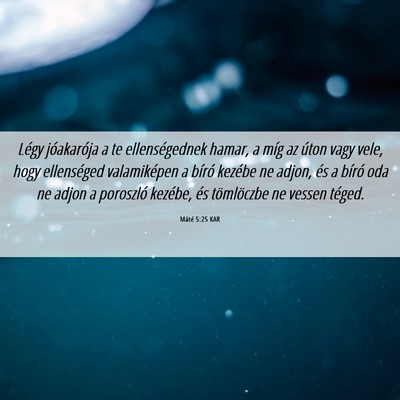 Picture 06 - Máté 5:25 KAR - Légy jóakarója a te ellenségednek hamar, a - Bible Verse Picture