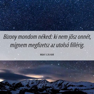 Picture 06 - Máté 5:26 KAR - Bizony mondom néked: ki nem jõsz onnét, - Bible Verse Picture