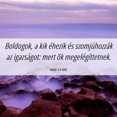 Picture 06 - Máté 5:6 KAR - Boldogok, a kik éhezik és szomjúhozzák az - Bible Verse Picture