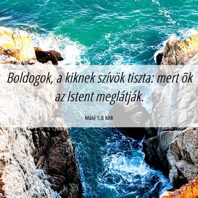 Picture 06 - Máté 5:8 KAR - Boldogok, a kiknek szívök tiszta: mert õk az - Bible Verse Picture