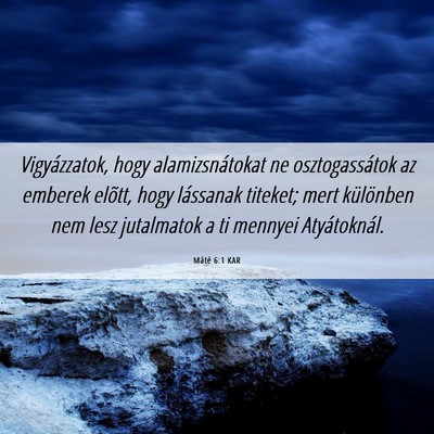 Picture 06 - Máté 6:1 KAR - Vigyázzatok, hogy alamizsnátokat ne - Bible Verse Picture