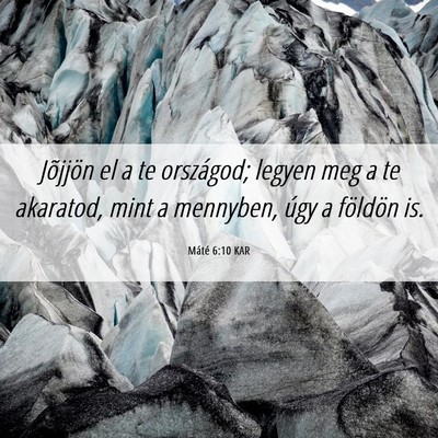 Picture 06 - Máté 6:10 KAR - Jõjjön el a te országod; legyen meg a te - Bible Verse Picture