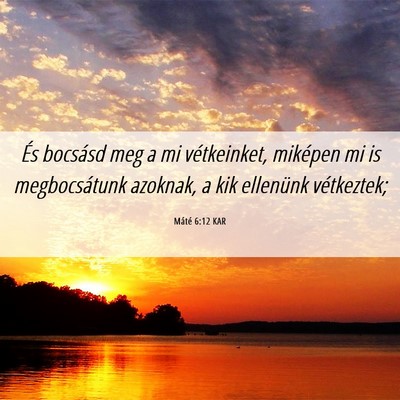 Picture 06 - Máté 6:12 KAR - És bocsásd meg a mi vétkeinket, miképen mi is - Bible Verse Picture