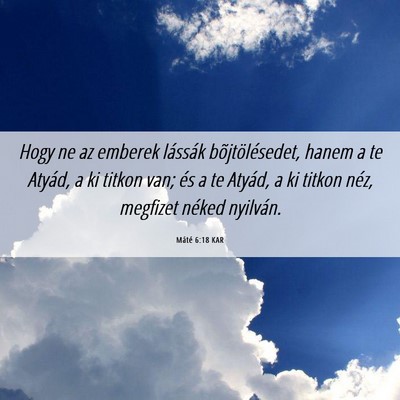 Picture 06 - Máté 6:18 KAR - Hogy ne az emberek lássák bõjtölésedet, - Bible Verse Picture