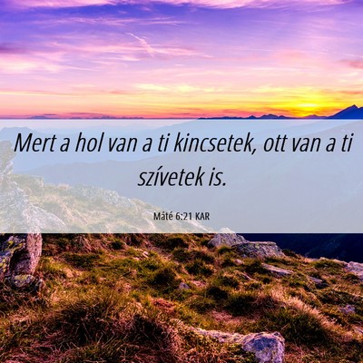 Picture 06 - Máté 6:21 KAR - Mert a hol van a ti kincsetek, ott van a ti - Bible Verse Picture