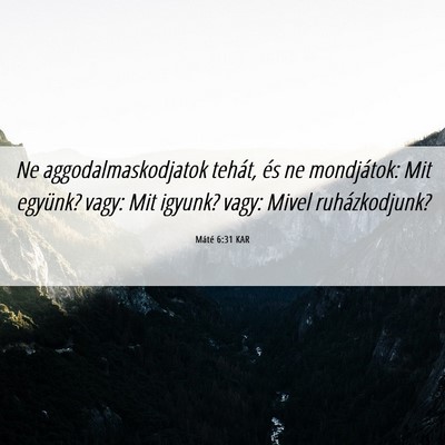 Picture 06 - Máté 6:31 KAR - Ne aggodalmaskodjatok tehát, és ne mondjátok: - Bible Verse Picture
