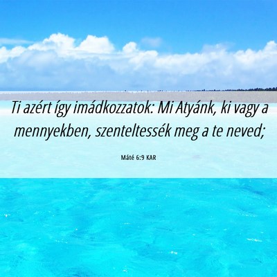 Picture 06 - Máté 6:9 KAR - Ti azért így imádkozzatok: Mi Atyánk, ki vagy - Bible Verse Picture
