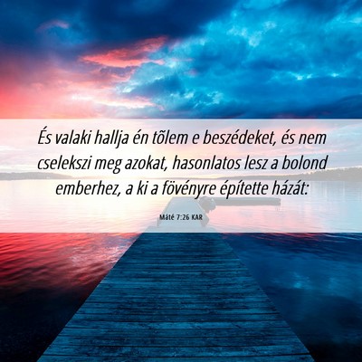Picture 06 - Máté 7:26 KAR - És valaki hallja én tõlem e beszédeket, és - Bible Verse Picture