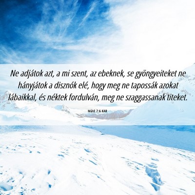 Picture 06 - Máté 7:6 KAR - Ne adjátok azt, a mi szent, az ebeknek, se - Bible Verse Picture