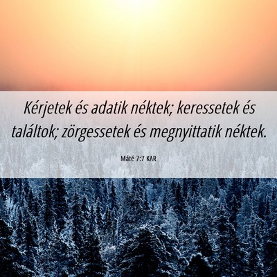 Picture 06 - Máté 7:7 KAR - Kérjetek és adatik néktek; keressetek és - Bible Verse Picture