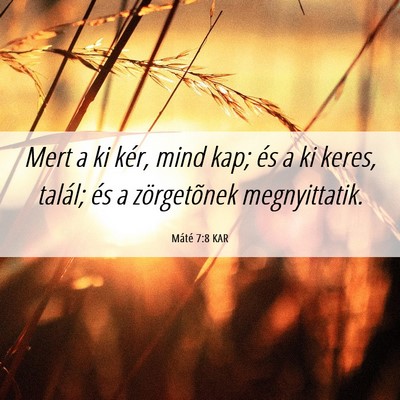 Picture 06 - Máté 7:8 KAR - Mert a ki kér, mind kap; és a ki keres, talál; - Bible Verse Picture