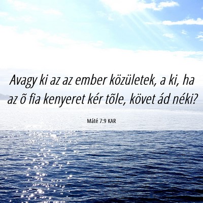 Picture 06 - Máté 7:9 KAR - Avagy ki az az ember közületek, a ki, ha az õ - Bible Verse Picture
