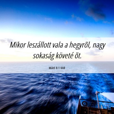 Picture 06 - Máté 8:1 KAR - Mikor leszállott vala a hegyrõl, nagy sokaság - Bible Verse Picture