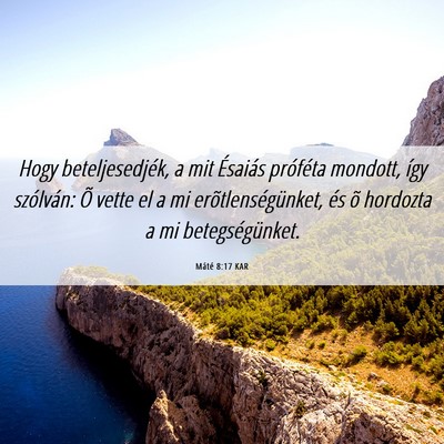 Picture 06 - Máté 8:17 KAR - Hogy beteljesedjék, a mit Ésaiás próféta - Bible Verse Picture