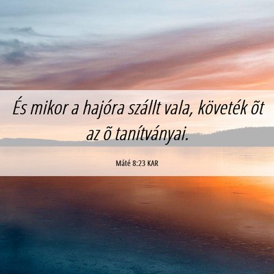 Picture 06 - Máté 8:23 KAR - És mikor a hajóra szállt vala, követék õt - Bible Verse Picture