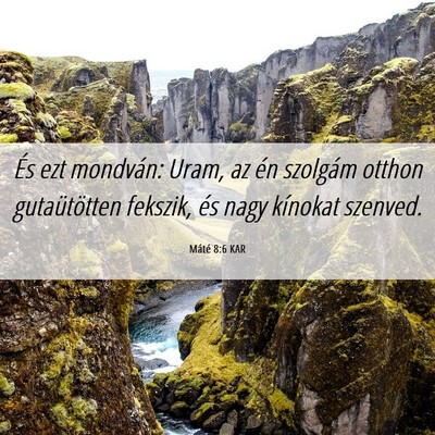 Picture 06 - Máté 8:6 KAR - És ezt mondván: Uram, az én szolgám otthon - Bible Verse Picture