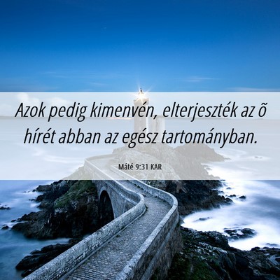 Picture 06 - Máté 9:31 KAR - Azok pedig kimenvén, elterjeszték az õ hírét - Bible Verse Picture