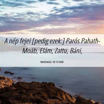 Picture 06 - Nehémiás 10:14 KAR - A nép fejei [pedig ezek:] Parós Pahath-Moáb, - Bible Verse Picture