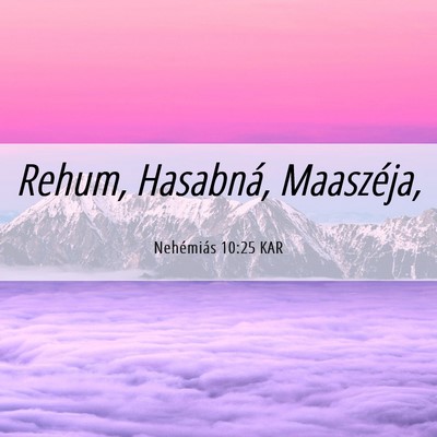 Picture 06 - Nehémiás 10:25 KAR - Rehum, Hasabná, - Bible Verse Picture