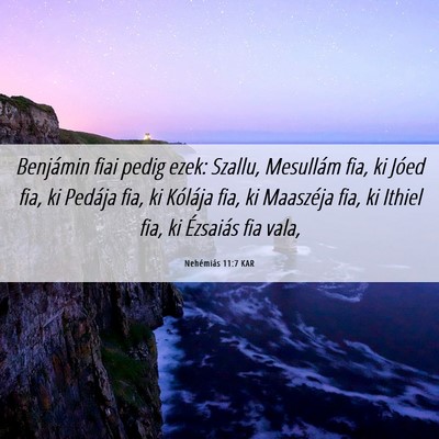 Picture 06 - Nehémiás 11:7 KAR - Benjámin fiai pedig ezek: Szallu, Mesullám fia, - Bible Verse Picture