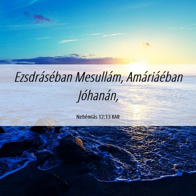 Picture 06 - Nehémiás 12:13 KAR - Ezsdráséban Mesullám, Amáriáéban - Bible Verse Picture