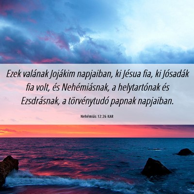 Picture 06 - Nehémiás 12:26 KAR - Ezek valának Jojákim napjaiban, ki Jésua fia, - Bible Verse Picture