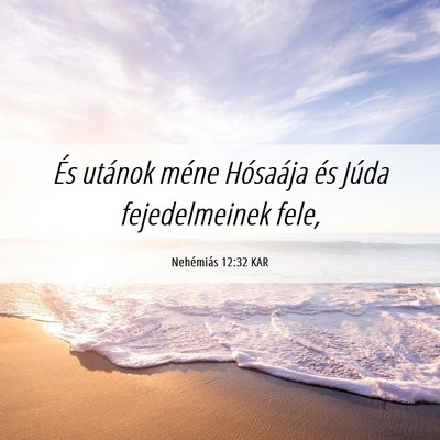 Picture 06 - Nehémiás 12:32 KAR - És utánok méne Hósaája és Júda - Bible Verse Picture