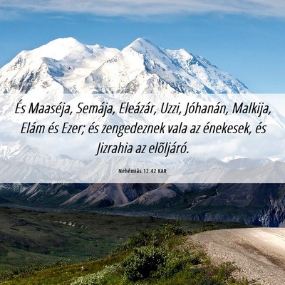 Picture 06 - Nehémiás 12:42 KAR - És Maaséja, Semája, Eleázár, Uzzi, - Bible Verse Picture