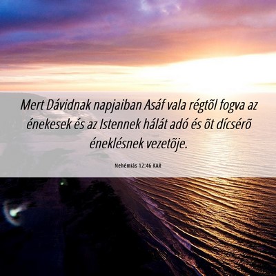 Picture 06 - Nehémiás 12:46 KAR - Mert Dávidnak napjaiban Asáf vala régtõl - Bible Verse Picture