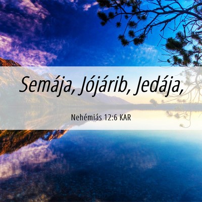 Picture 06 - Nehémiás 12:6 KAR - Semája, Jójárib, - Bible Verse Picture