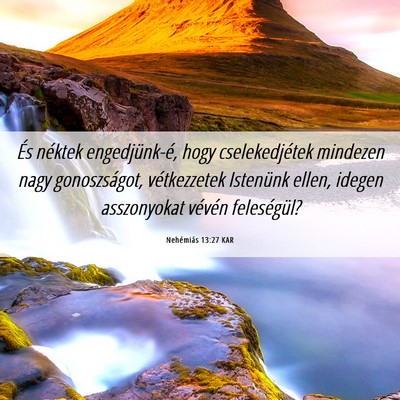 Picture 06 - Nehémiás 13:27 KAR - És néktek engedjünk-é, hogy cselekedjétek - Bible Verse Picture