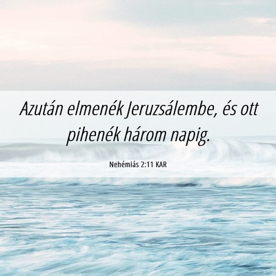 Picture 06 - Nehémiás 2:11 KAR - Azután elmenék Jeruzsálembe, és ott pihenék - Bible Verse Picture