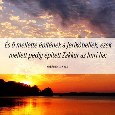 Picture 06 - Nehémiás 3:2 KAR - És õ mellette építének a Jerikóbeliek, ezek - Bible Verse Picture