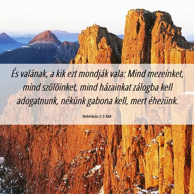 Picture 06 - Nehémiás 5:3 KAR - És valának, a kik ezt mondják vala: Mind - Bible Verse Picture