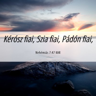 Picture 06 - Nehémiás 7:47 KAR - Kérósz fiai, Szia fiai, Pádón - Bible Verse Picture