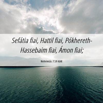 Picture 06 - Nehémiás 7:59 KAR - Sefátia fiai, Hattil fiai, Pókhereth-Hassebaim - Bible Verse Picture