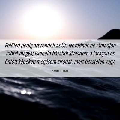 Picture 06 - Náhum 1:14 KAR - Felõled pedig azt rendeli az Úr: Nevednek ne - Bible Verse Picture