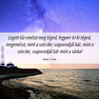 Picture 06 - Náhum 3:15 KAR - Legott tûz emészt meg téged, fegyver irt ki - Bible Verse Picture