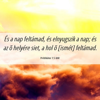 Picture 06 - Prédikátor 1:5 KAR - És a nap feltámad, és elnyugszik a nap; és az - Bible Verse Picture