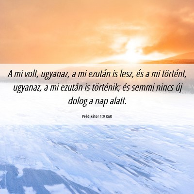 Picture 06 - Prédikátor 1:9 KAR - A mi volt, ugyanaz, a mi ezután is lesz, és a - Bible Verse Picture