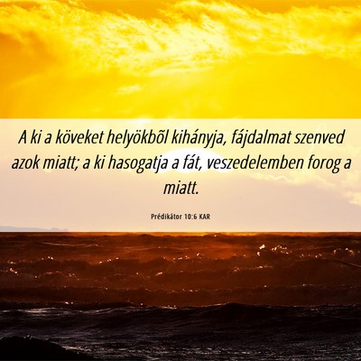 Picture 06 - Prédikátor 10:6 KAR - A ki a köveket helyökbõl kihányja, fájdalmat - Bible Verse Picture