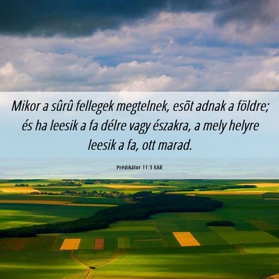 Picture 06 - Prédikátor 11:3 KAR - Mikor a sûrû fellegek megtelnek, esõt adnak a - Bible Verse Picture