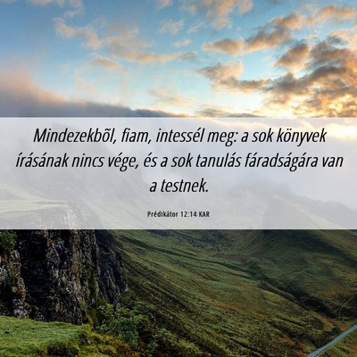Picture 06 - Prédikátor 12:14 KAR - Mindezekbõl, fiam, intessél meg: a sok könyvek - Bible Verse Picture
