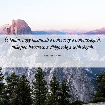 Picture 06 - Prédikátor 2:14 KAR - És látám, hogy hasznosb a bölcseség a - Bible Verse Picture