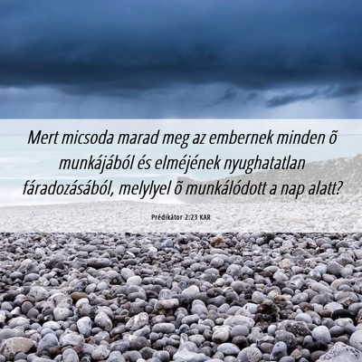 Picture 06 - Prédikátor 2:23 KAR - Mert micsoda marad meg az embernek minden õ - Bible Verse Picture