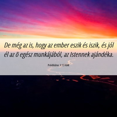 Picture 06 - Prédikátor 3:13 KAR - De még az is, hogy az ember eszik és iszik, és - Bible Verse Picture