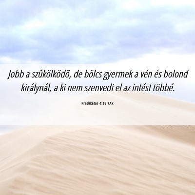 Picture 06 - Prédikátor 4:13 KAR - Jobb a szûkölködõ, de bölcs gyermek a vén - Bible Verse Picture