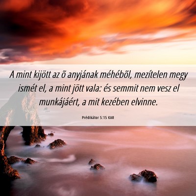 Picture 06 - Prédikátor 5:15 KAR - A mint kijött az õ anyjának méhébõl, - Bible Verse Picture
