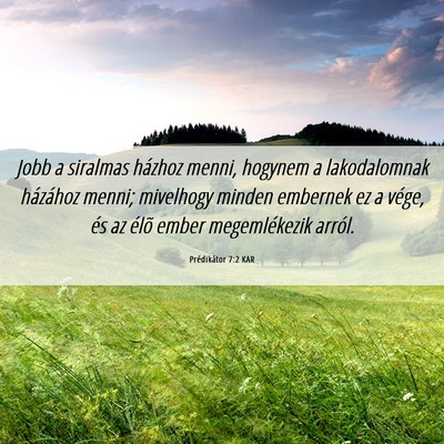 Picture 06 - Prédikátor 7:2 KAR - Jobb a siralmas házhoz menni, hogynem a - Bible Verse Picture