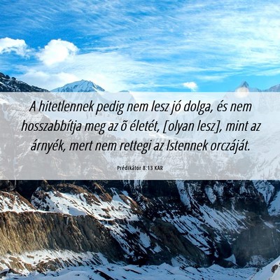 Picture 06 - Prédikátor 8:13 KAR - A hitetlennek pedig nem lesz jó dolga, és nem - Bible Verse Picture